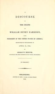 Cover of: A discourse on the death of William Henry Harrison, late president of the United States of America, pronounced in the morning of April 11, 1841