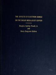 Cover of: The effects of electron damage on the shear modulus of copper by Douglas Appleby Powell