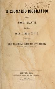 Cover of: Dizionario biografico degli uomini illustri della Dalmazia by compilato dall' Ab. Simeone Gliubich ...
