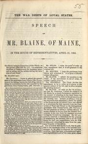 Cover of: The war debts of loyal states: speech of Mr. Blaine, of Maine, in the House of Representatives, April 21, 1864