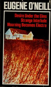 Cover of: Three plays: Desire under the elms. Strange interlude. Mourning becomes Electra
