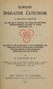 Cover of: Hawkins' indicator catechism: a practical treatise for the use of erecting and operating engineers, superintendants, students of steam engineering, etc. ...
