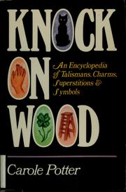Cover of: Knock on wood: an encyclopedia of talismans, charms, superstitions & symbols