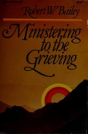 Cover of: Ministering to the grieving by Bailey, Robert W.