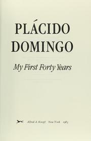 Cover of: My first forty years by Plácido Domingo, Plácido Domingo