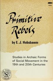 Cover of: Primitive rebels: studies in archaic forms of social movement in the 19th and 20th centuries