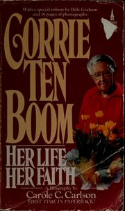 Cover of: Corrie ten Boom, her life, her faith: a biography