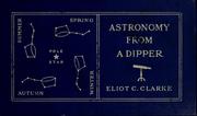 Cover of: Astronomy from a dipper by Eliot C. Clarke