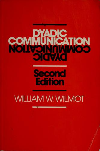 Dyadic communication by William W. Wilmot