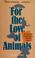 Cover of: For the love of animals
