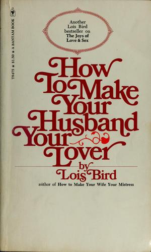 How to make your husband your lover by Lois F. Bird