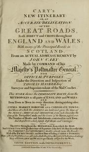 Cover of: Cary's new itinerary; or, An accurate delineation of the great roads both direct and cross throughout England and Wales: with many of the principal roads in Scotland, From an actual admeasurement