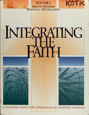 Cover of: Integrating the faith: a teachers guide for curriculum in Christian schools