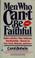 Cover of: Men who can't be faithful