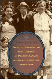 Medical Caregiving and Identity in Pennsylvania's Anthracite Region, 1880-2000 by Karol K. Weaver
