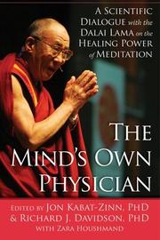 Cover of: The mind's own physician by His Holiness Tenzin Gyatso the XIV Dalai Lama, Jon Kabat-Zinn, Richard J. Davidson, Zara Houshmand