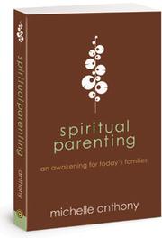 Spiritual parenting by Michelle Anthony