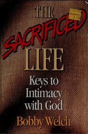 Cover of: The sacrificed life: keys to intimacy with God