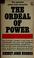 Cover of: The ordeal of power