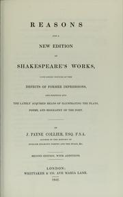 Cover of: Reasons for a new edition of Shakespeare's works: containing notices of the defects of former impressions, and pointing out the lately acquired means of illustrating the plays, poems, and biography of the poet--