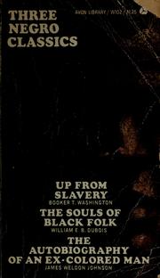 Cover of: Three Negro classics: Up from slavery.  The souls of black folk.  The autobiography of an ex-colored man.