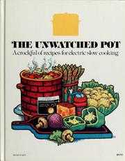 Cover of: The unwatched pot: a crockful of recipes for electric slow cooking