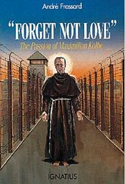 Cover of: Forget Not Love: The Passion of Maximilian Kolbe