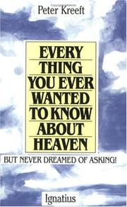Cover of: Everything you ever wanted to know about heaven-- but never dreamed of asking