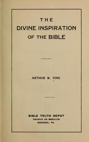 Cover of: The divine inspiration of the Bible by Arthur Walkington Pink