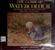 Cover of: The glory of watercolour by Royal Society of Painters in Water-Colours (Great Britain)