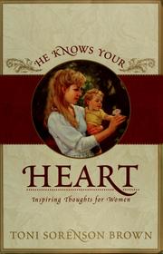 Cover of: He knows your heart by Toni Sorenson Brown, Toni Sorenson