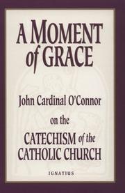 Cover of: A moment of grace: John Cardinal O'Connor on the Catechism of the Catholic Church.