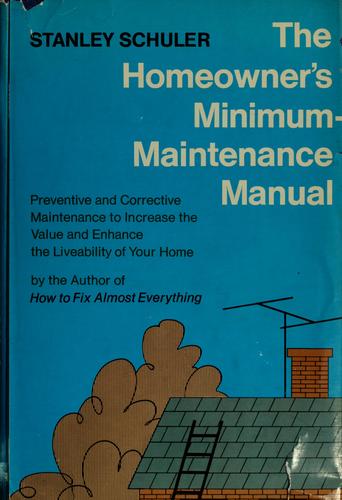 The homeowner's minimum-maintenance manual. by Stanley Schuler