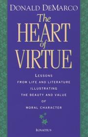 Cover of: The heart of virtue: lessons from life and literature illustrating the beauty and value of moral character