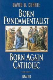 Cover of: Born fundamentalist, born again Catholic | David B. Currie