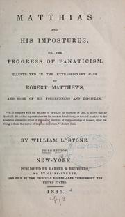 Cover of: Matthias and his impostures, or, The progress of fanaticism illustrated in the extraordinary case of Robert Matthews, and some of his forerunners and disciples