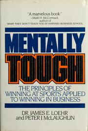 Cover of: Mentally tough: the principles of winning at sports applied to winning in business