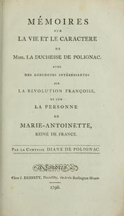 Cover of: M©♭moires sur la vie et le caractere de Mme. la duchesse de Polignac: avec des anecdotes int©♭ressantes sur la r©♭volution fran©ʹoise, et sur la personne de Marie-Antoinette, reine de France