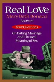Cover of: Real love: Mary Beth Bonacci answers your questions on dating, marriage and the real meaning of sex.