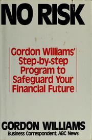 Cover of: No risk: Gordon Williams' step-by-step program to safeguard your financial future