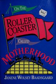 Cover of: On the roller coaster called motherhood by Janene Wolsey Baadsgaard