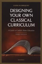 Cover of: Designing your own classical curriculum: a guide to Catholic home education