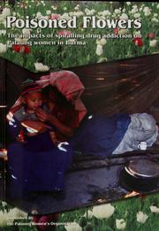 Cover of: Poisoned flowers: the impacts of spiralling drug addiction on Palaung women in Burma