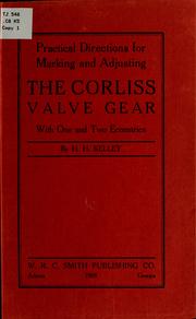 Practical directions for marking and adjusting the Corliss valve gear with one and two accentrics by Henry Harrison Kelley