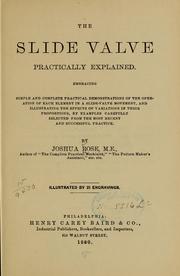 Cover of: The slide valve practically explained.: Embracing simple and complete practical demonstrations of the operation of each element in a slide-valve movement, and illustrating the effects of variations in their proportions, by examples carefully selected from the most recent and successful practice.