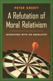 Cover of: A refutation of moral relativism by Peter Kreeft