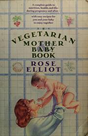 Cover of: The vegetarian mother and baby book by Rose Elliot, Rose Elliot