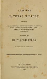 Cover of: Scripture natural history: containing a description of quadrupeds, birds, reptiles, amphibia, fishes, insects, molluscous animals, corals, plants, trees, precious stones, and metals, mentioned in the Holy Scriptures by Religious Tract Society (Great Britain)