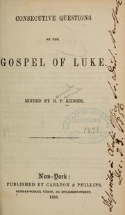 Cover of: Consecutive questions on the Gospel of Luke by Daniel P. Kidder