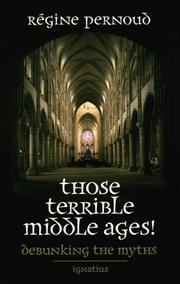 Cover of: Those terrible Middle Ages: debunking the myths